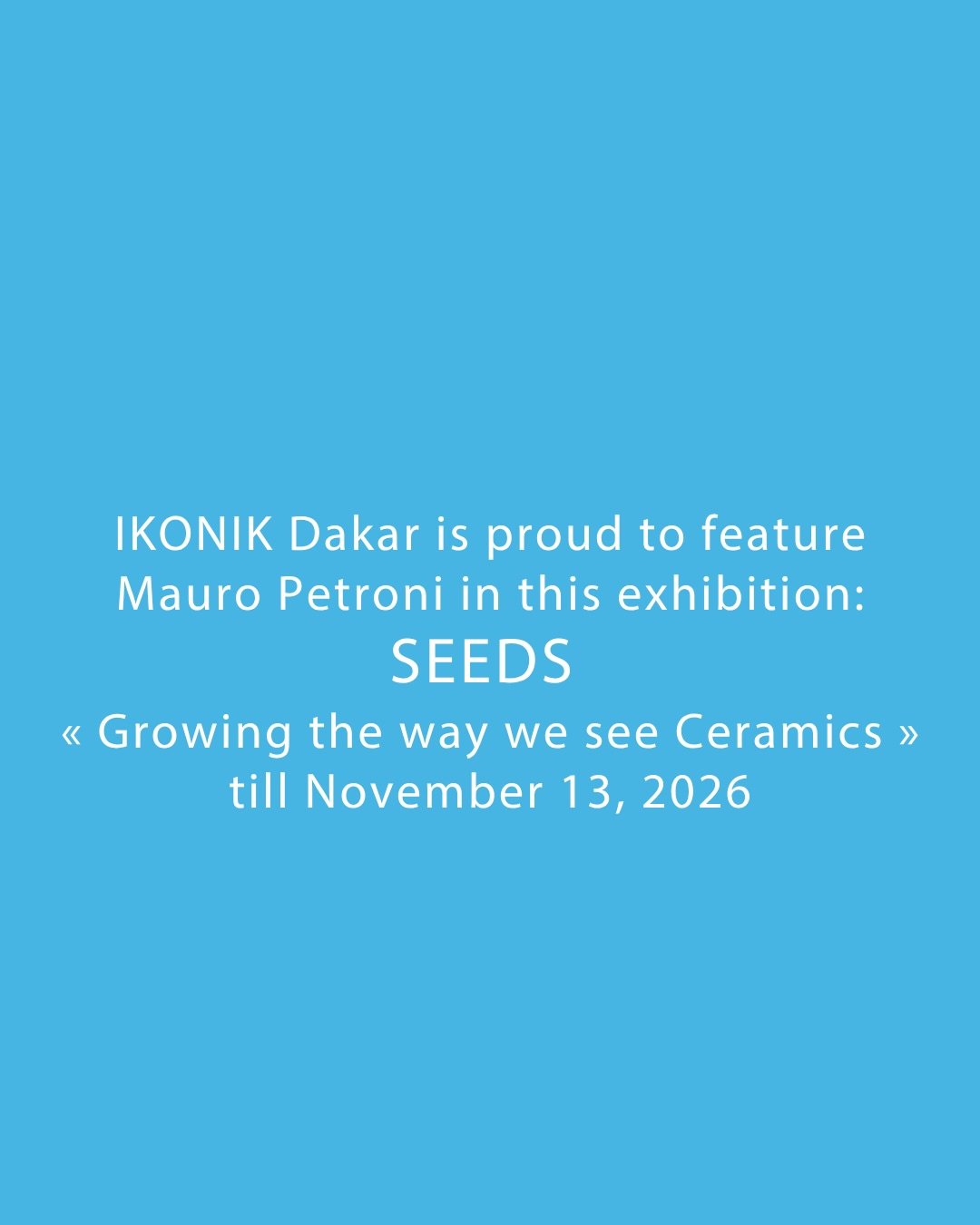 MAURO PETRONI - SEEDS : Growing the way we see Ceramics